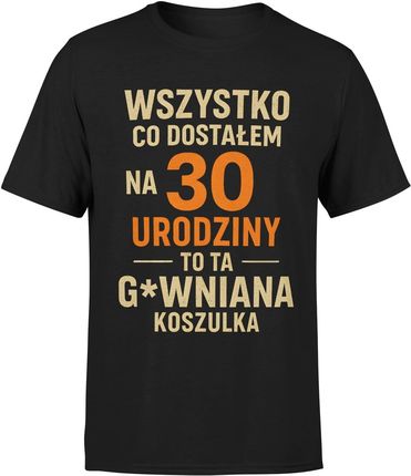 Wszystko co dostałem na 30 urodziny to ta gówniana koszulka Męska koszulka (XXL, Biały) - zdjęcie 2