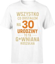 Wszystko co dostałem na 30 urodziny to ta gówniana koszulka Męska koszulka (XXL, Biały) - zdjęcie 1