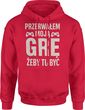 Przerwałem moją grę żeby tu być Męska bluza z kapturem (XXL, Czerwony)