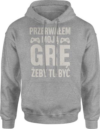 Przerwałem moją grę żeby tu być Męska bluza z kapturem (L, Szary)