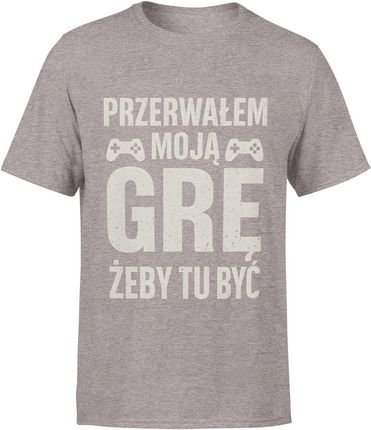 Przerwałem moją grę żeby tu być Męska koszulka (L, Szary)