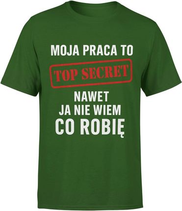 Moja praca to TOP SECRET nawet ja nie wiem co robię prezent dla kolegi z pracy biura Męska koszulka (S, Zielony)
