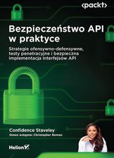 Bezpieczeństwo API w praktyce. Strategie ofensywno-defensywne, testy penetracyjne i bezpieczna implementacja interfejsów API