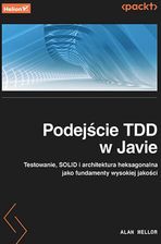 Podejście TDD w Javie. Testowanie, SOLID i architektura heksagonalna jako fundamenty wysokiej jakości