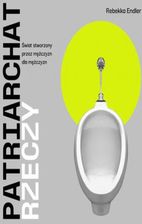Zdjęcie Patriarchat rzeczy. Świat stworzony przez mężczyzn dla mężczyzn (Audiobook) - Opatów