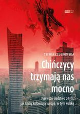 Zdjęcie Chińczycy trzymają nas mocno. Pierwsze śledztwo o tym, jak Chiny kolonizują Europę, w tym Polskę (Audiobook) - Izbica Kujawska
