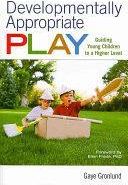 Developmentally Appropriate Play: Guiding Young Children to a Higher Level