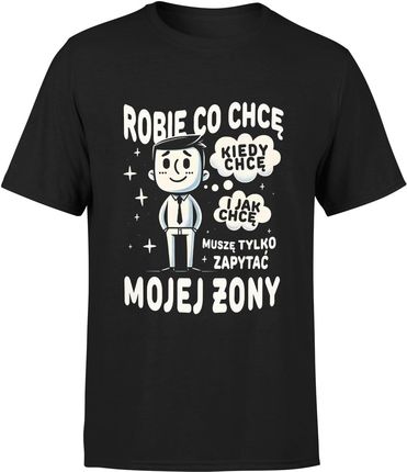 Robię Co Chcę Kiedy Chcę I Jak Chcę Muszę Tylko Zapytać Mojej Żony Męska koszulka (XXL, Błękit)