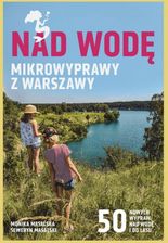 Zdjęcie Nad wodę. Mikrowyprawy z Warszawy - Tarnobrzeg
