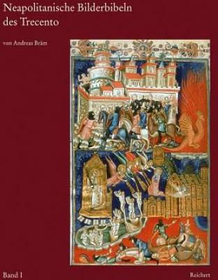 Neapolitanische Bilderbibeln Des Trecento: Anjou-Buchmalerei Von Robert Dem Weisen Bis Zu Johanna I.