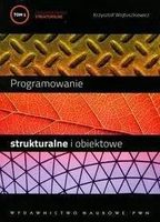 Programowanie strukturalne i obiektowe t.1 - Krzysztof Wojtuszkiewicz
