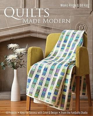 Quilts Made Modern: 10 Projects, Keys for Success with Color &amp; Design, from the Funquilts Studio