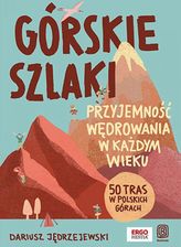 Zdjęcie Górskie szlaki. Przyjemność wędrowania w każdym wieku. 50 tras w polskich górach - Gdańsk