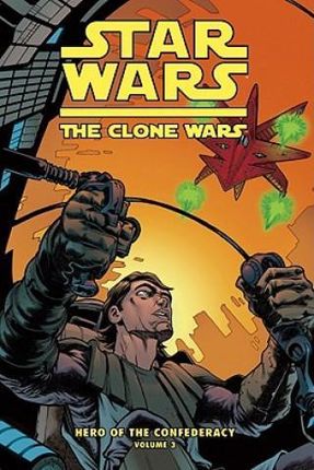 The Clone Wars: Hero of the Confederacy Vol. 3: The Destiny of Heroes