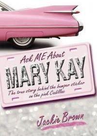 Ask Me about Mary Kay: The True Story Behind the Bumper Sticker on the Pink Cadillac
