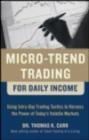Micro-Trend Trading for Daily Income: Using Intraday Trading Tactics to Harness the Power of Today's Volatile Markets