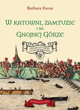 Zdjęcie W katowni, zamtuzie i na gnojnej górze. Historyczny spacer po dawnej Warszawie - Barbara Faron - Chełm