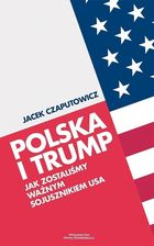 Zdjęcie Polska i Trump. Jak zostaliśmy ważnym sojusznikiem USA - Skępe
