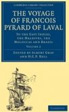 The Voyage of Francois Pyrard of Laval to the East Indies, the Maldives, the Moluccas and Brazil, Volume 2