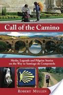 Call of the Camino: Myths, Legends and Pilgrim Stories on the Way to Santiago de Compostela