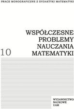 Zdjęcie Współczesne problemy nauczania matematyki. Tom 10 - Zelów