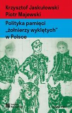 Zdjęcie Polityka pamięci "żołnierzy wyklętych" w Polsce. Nacjonalizm autorytarny, hegemonia i emocje - Pszów