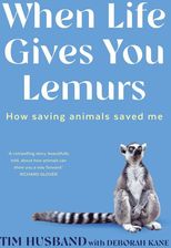Zdjęcie When Life Gives You Lemurs: How saving animals saved me - Tim Husband [KSIĄŻKA] - Kraków