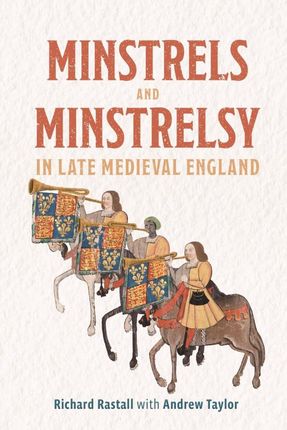 Minstrels and Minstrelsy in Late Medieval England - Richard Rastall [KSIĄŻKA]