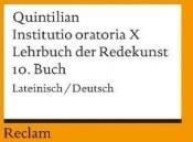 Lehrbuch der Redekunst 10. Buch. Institutio oratoria 10: Dtsch.-Latein. Übertr., komment. u. m. e. Einl. hrsg. v. Franz Loretto