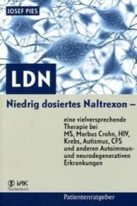 LDN: Niedrig dosiertes Naltrexon - eine vielversprechende Therapie bei MS, Morbus Crohn, HIV, Krebs, Autismus, CFS und anderen Autoimmun- und neurodeg