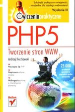 PHP5. TWORZENIE STRON WWW. ĆWICZENIA PRAKTYCZNE. WYDANIE III