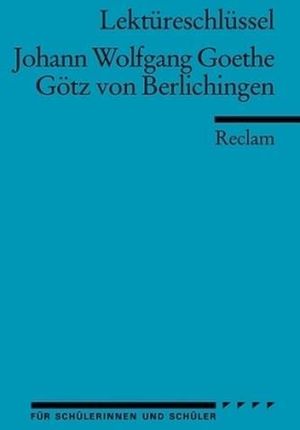 Lektüreschlüssel Johann Wolfgang von Goethe 'Götz von Berlichingen'