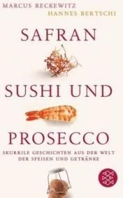 Safran, Sushi und Prosecco: Skurrile Geschichten aus der Welt der Speisen und Getränke