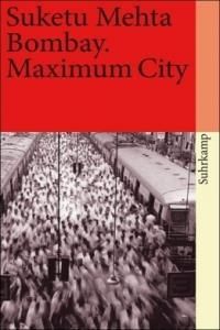 Bombay. Maximum City: Ausgezeichnet mit The Kiriyama Prize, Kategorie Nonfiction 2005. Mit e. Nachw. v. Carolin Emcke
