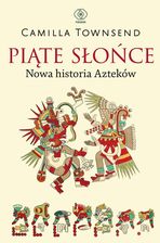 Zdjęcie Piąte Słońce. Nowa historia Azteków - Camilla Townsend [KSIĄŻKA] - Rypin