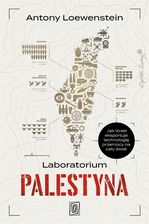 Zdjęcie Laboratorium Palestyna. Jak Izrael eksportuje technologię przemocy na cały świat - Nowogard