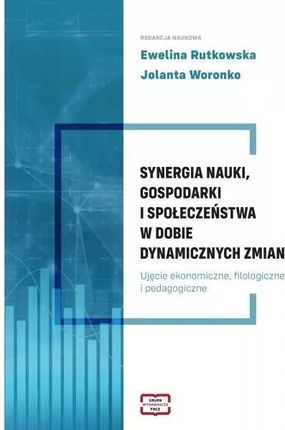 Synergia nauki, gospodarki i społeczeństwa w dobie dynamicznych zmian