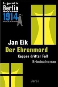 Der Ehrenmord: 1914. Kappes dritter Fall. Kriminalroman