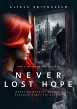 Zdjęcie Na granicy śmierci. Never Lost Hope. Tom 1 - Alicja Skirgajłło - Puszczykowo