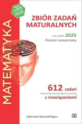 MATEMATYKA Zbiór zadań maturalnych Lata 2002&ndash;2025 Poziom rozszerzony 612 zadań CKE z rozwiązaniami