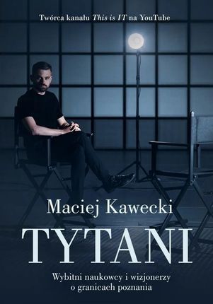 Tytani. Wybitni naukowcy i wizjonerzy o granicach poznania 