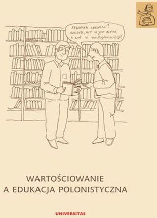 Wartościowanie a edukacja polonistyczna. Tom 4. Edukacja nauczycielska polonisty (E-book)