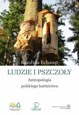 Zdjęcie Ludzie i pszczoły. Antropologia polskiego bartnictwa | Odbiór w księgarni za 0 zł lub  od 149 zł - Jelenia Góra