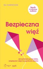 Zdjęcie Bezpieczna więź. Jak wychować pewne siebie, empatyczne i odporne psychicznie dziecko - Piechowice