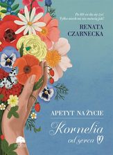Zdjęcie Apetyt na życie. Kornelia od serca - Renata Czarnecka - Stargard