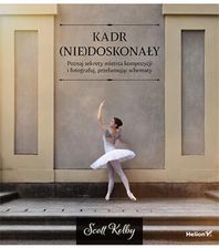 Zdjęcie Kadr (nie)doskonały. Poznaj sekrety mistrza kompozycji i fotografuj, przełamując schematy - Scott Kelby - Zwoleń