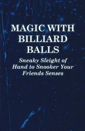 Magic with Billiard Balls - Sneaky Sleight of Hand to Snooker Your Friends Senses