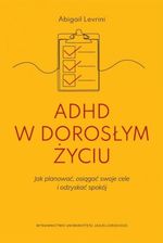 Zdjęcie ADHD w dorosłym życiu. Jak planować, osiągać swoje cele i odzyskać spokój - Abigail Levrini - Tułowice