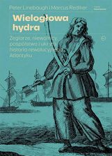Zdjęcie Wielogłowa hydra. Żeglarze, niewolnicy, pospólstwo i ukryta historia rewolucyjnego Atlantyku - Marcus Rediker, Peter Linebaugh [KSIĄŻKA] - Wisła