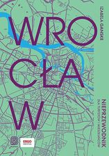 Wrocław. Nieprzewodnik dla turystów i mieszkańców (e-book) - Atrakcyjne ceny HITÓW. Czytaj z przyjemnością..